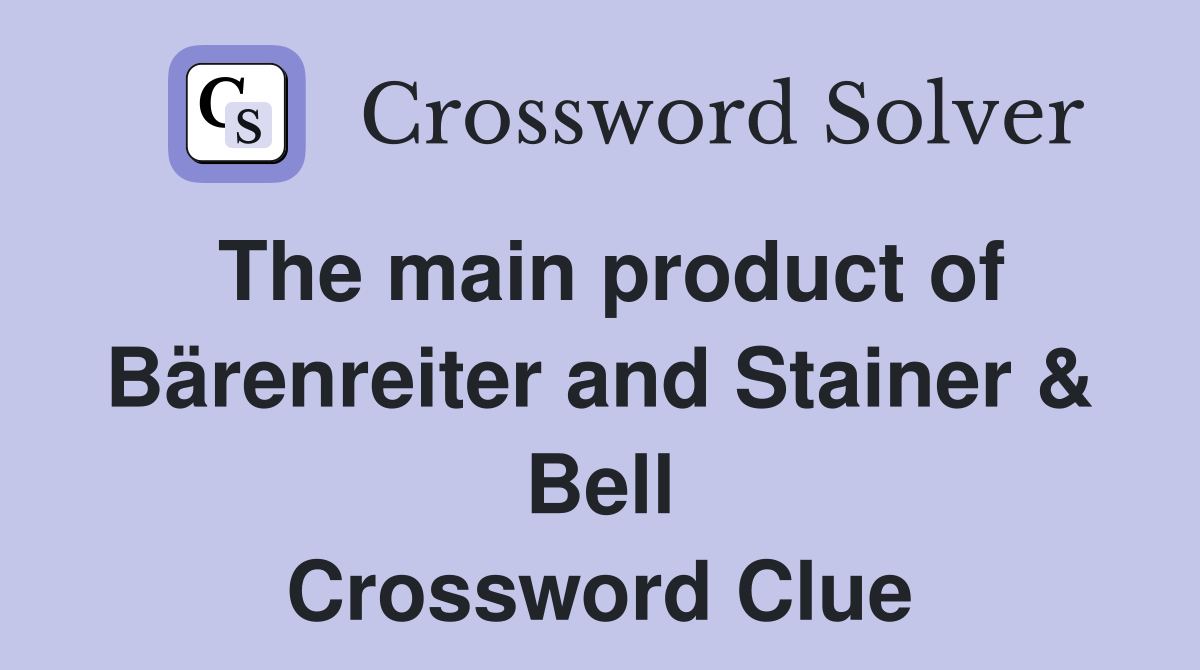 The main product of Bärenreiter and Stainer & Bell Crossword Clue