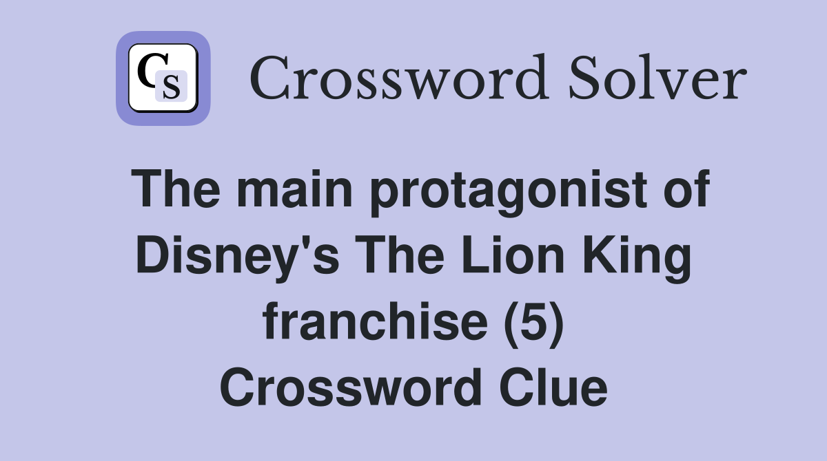 The main protagonist of Disney's The Lion King franchise (5) Crossword Clue
