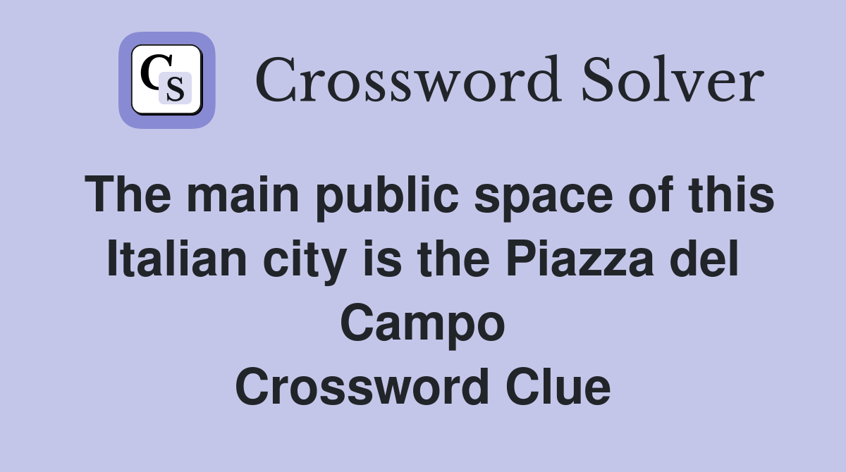 The main public space of this Italian city is the Piazza del Campo Crossword Clue