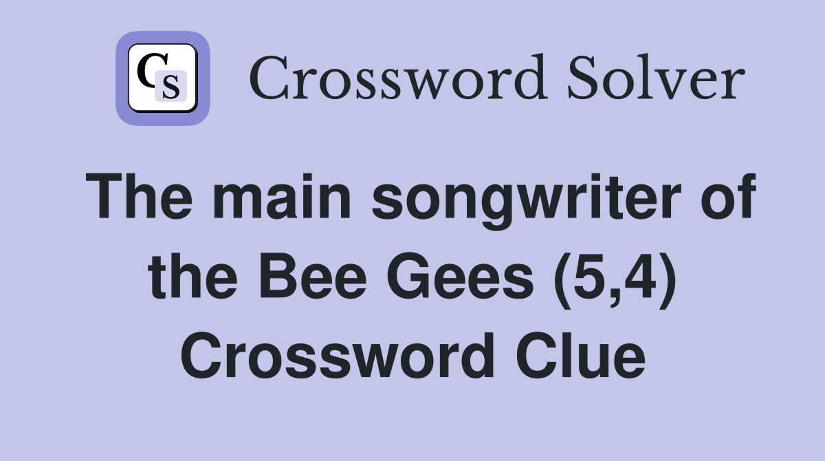 The main songwriter of the Bee Gees (5,4) Crossword Clue