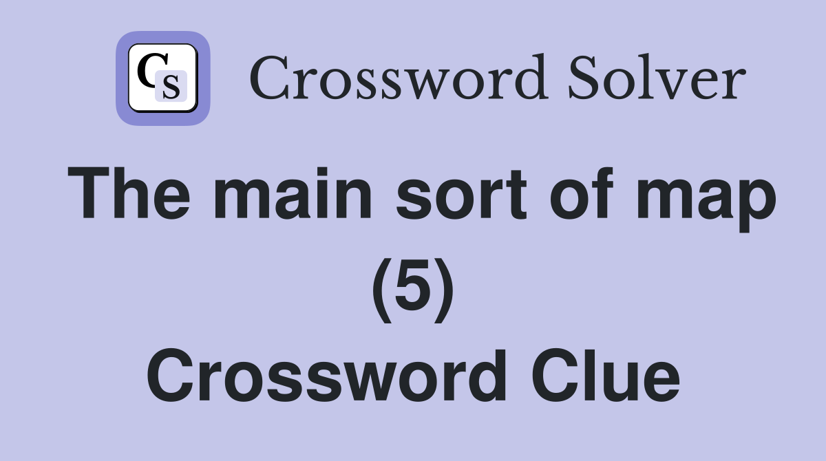 The main sort of map (5) Crossword Clue