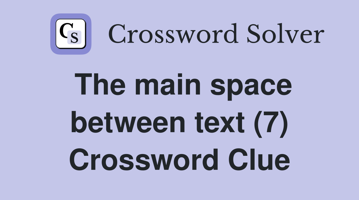 The main space between text (7) Crossword Clue