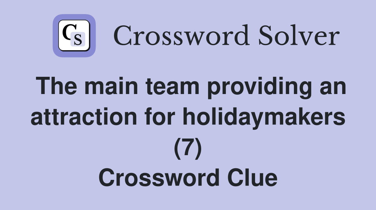 The main team providing an attraction for holidaymakers (7) Crossword Clue