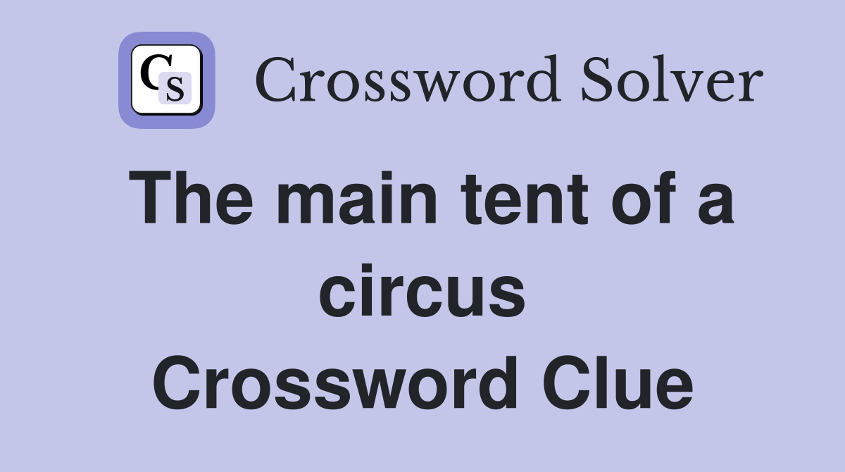 The main tent of a circus Crossword Clue