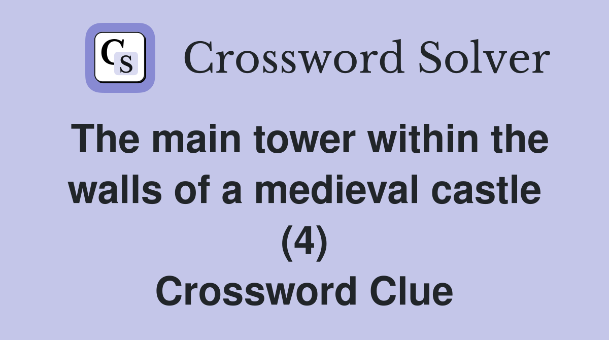 The main tower within the walls of a medieval castle (4) Crossword Clue