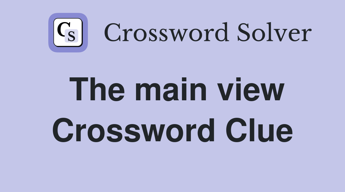 The main view Crossword Clue