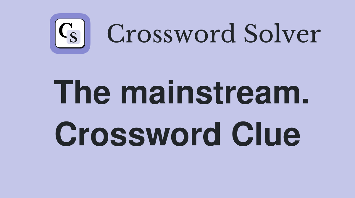The mainstream. Crossword Clue