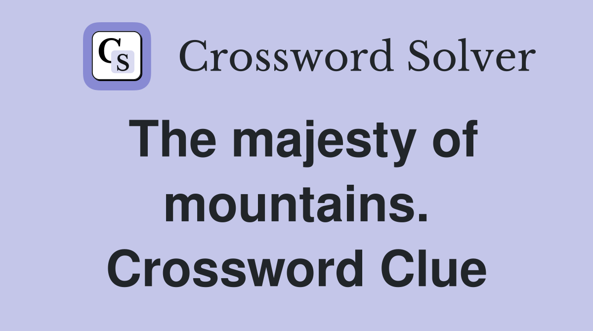 The majesty of mountains. Crossword Clue