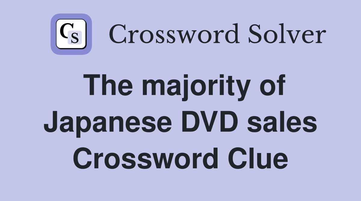 The majority of Japanese DVD sales Crossword Clue