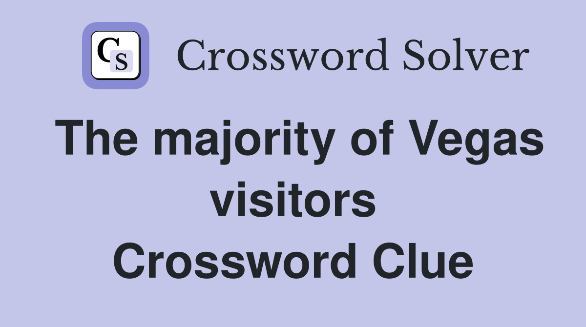 The majority of Vegas visitors Crossword Clue