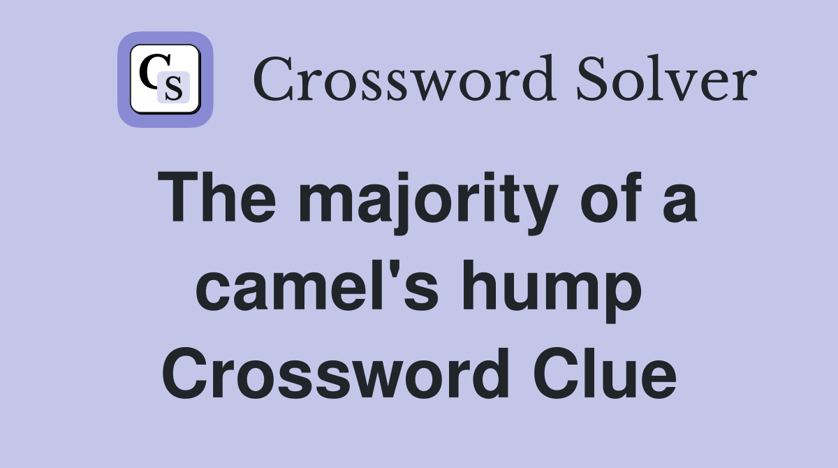 The majority of a camel's hump Crossword Clue