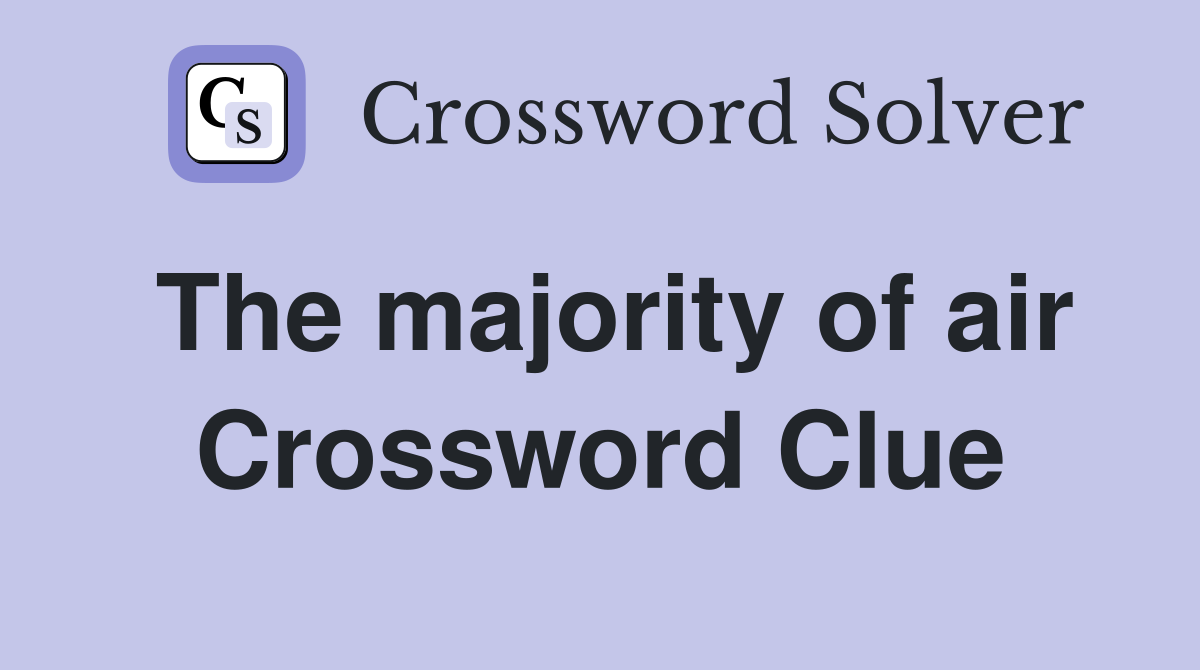 The majority of air Crossword Clue