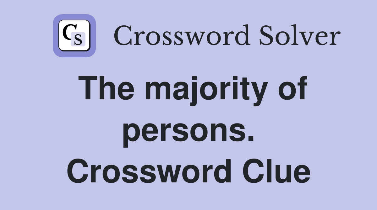 The majority of persons. Crossword Clue