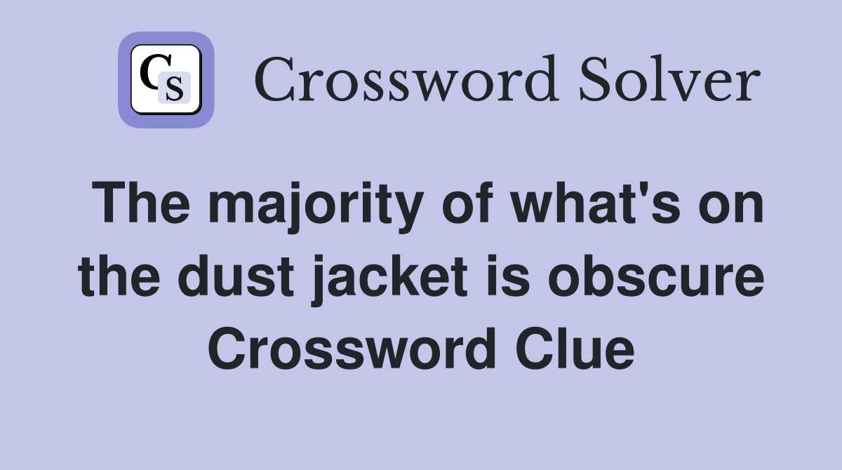 The majority of what's on the dust jacket is obscure Crossword Clue