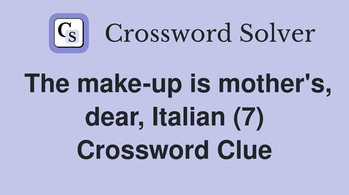 The make-up is mother's, dear, Italian (7) Crossword Clue