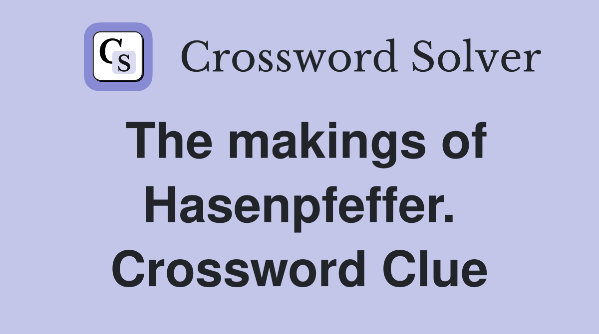The makings of Hasenpfeffer. Crossword Clue