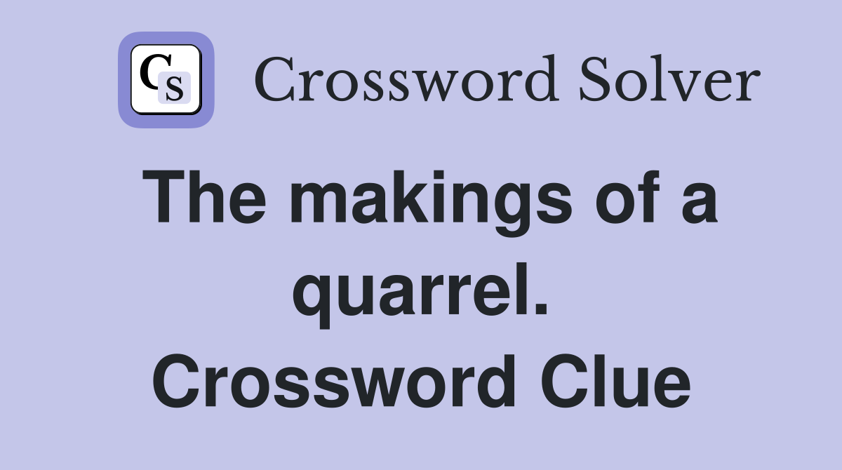 The makings of a quarrel. Crossword Clue