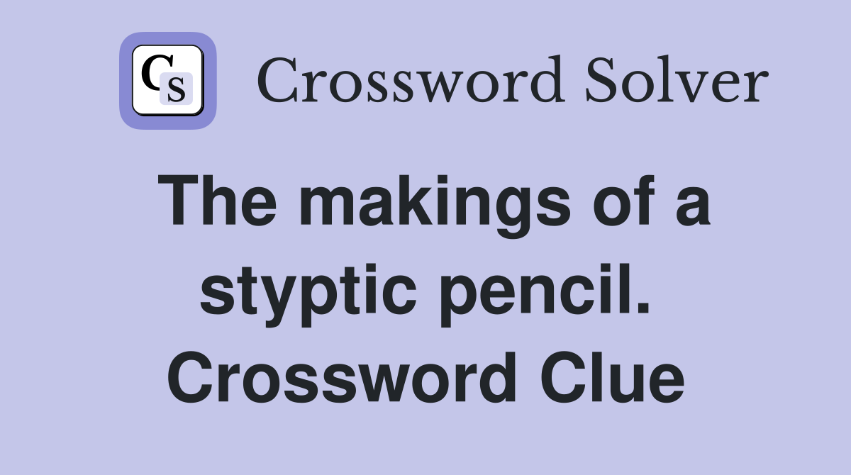 The makings of a styptic pencil. Crossword Clue