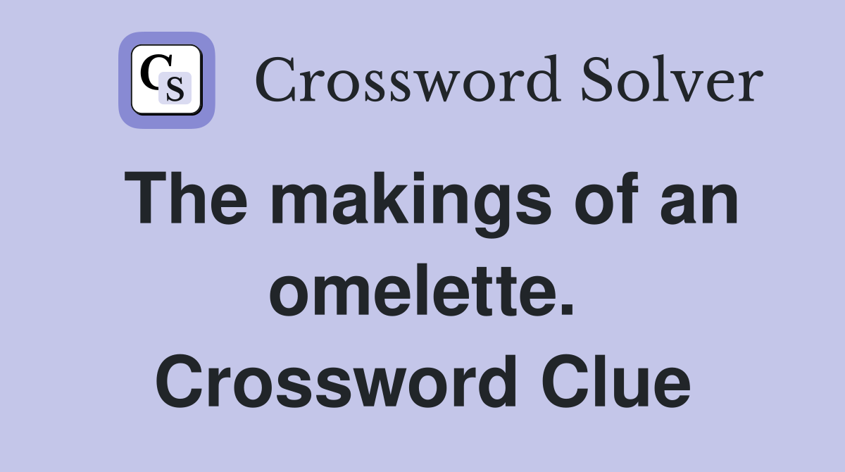 The makings of an omelette. Crossword Clue