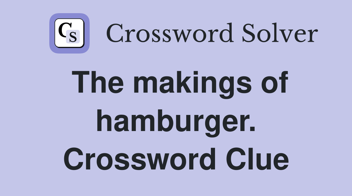The makings of hamburger. Crossword Clue