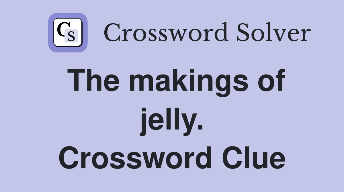 The makings of jelly. Crossword Clue