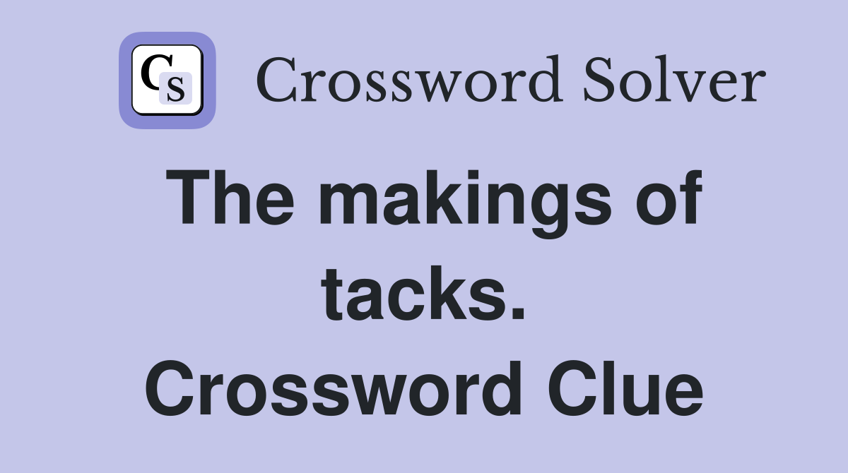 The makings of tacks. Crossword Clue