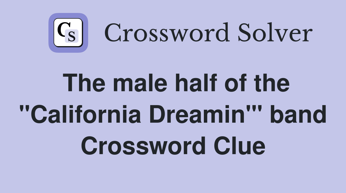 The male half of the "California Dreamin'" band Crossword Clue