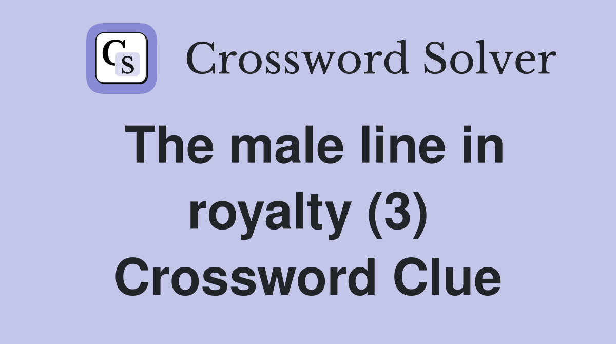 The male line in royalty (3) Crossword Clue
