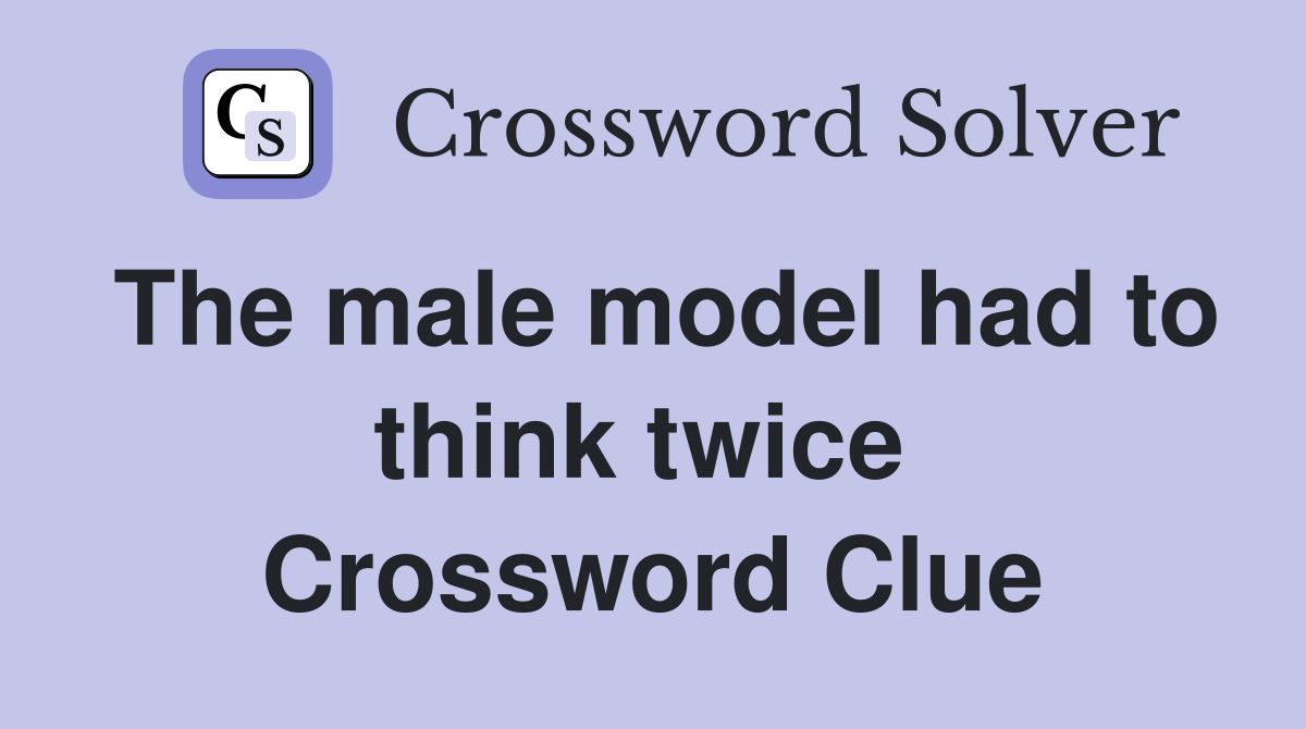 The male model had to think twice  Crossword Clue