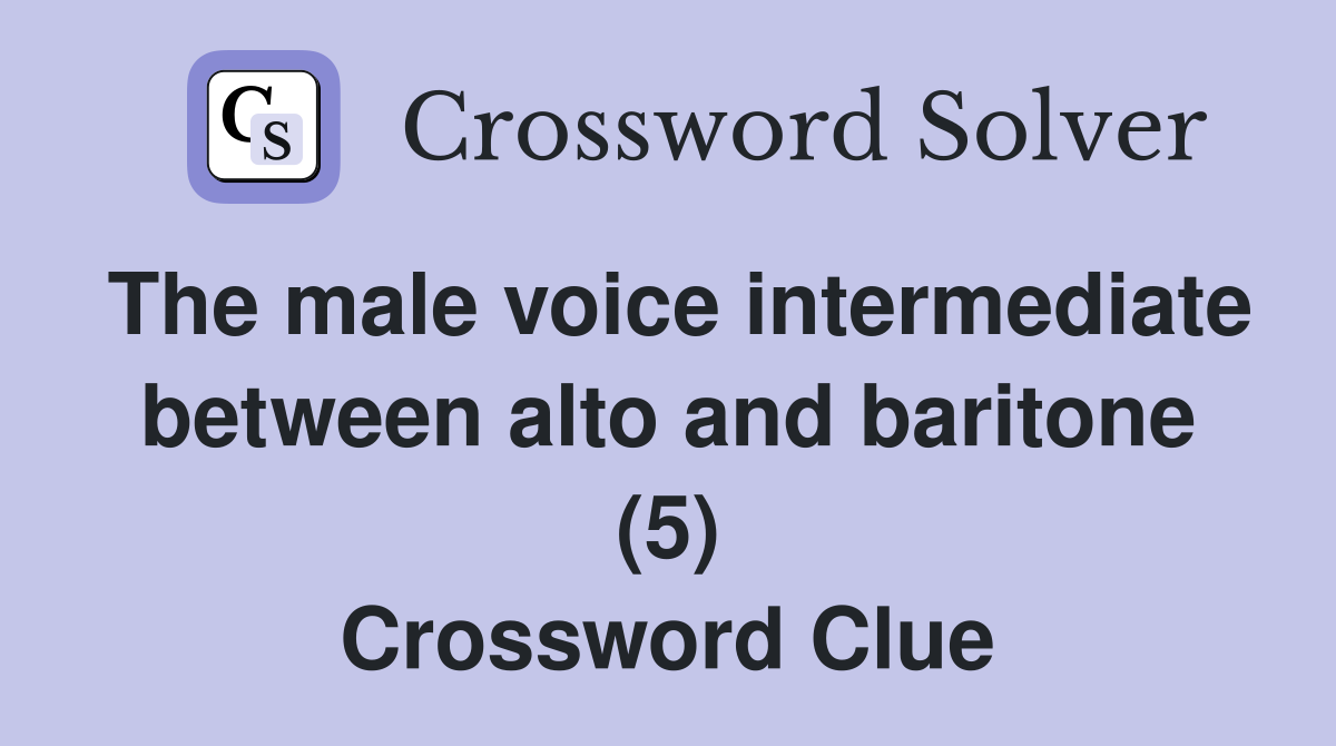 The male voice intermediate between alto and baritone (5) Crossword Clue