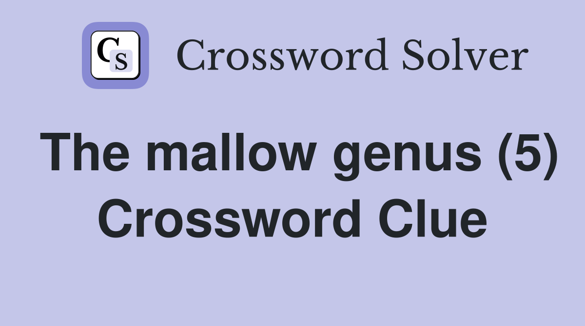 The mallow genus (5) Crossword Clue