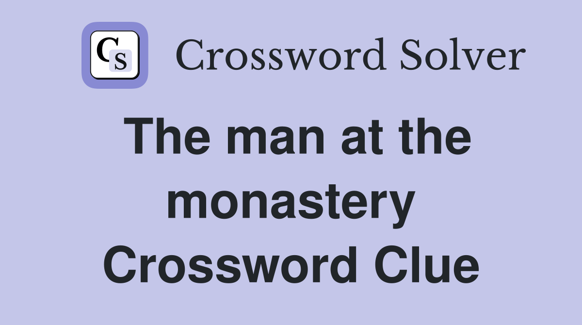 The man at the monastery Crossword Clue