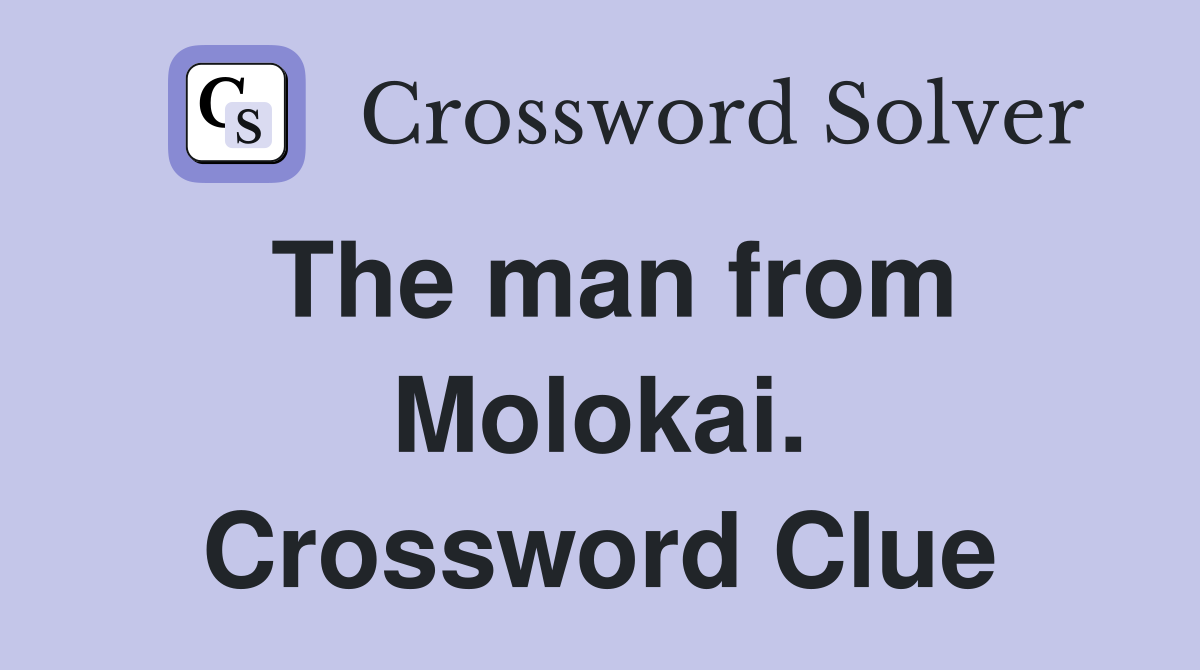 The man from Molokai. Crossword Clue
