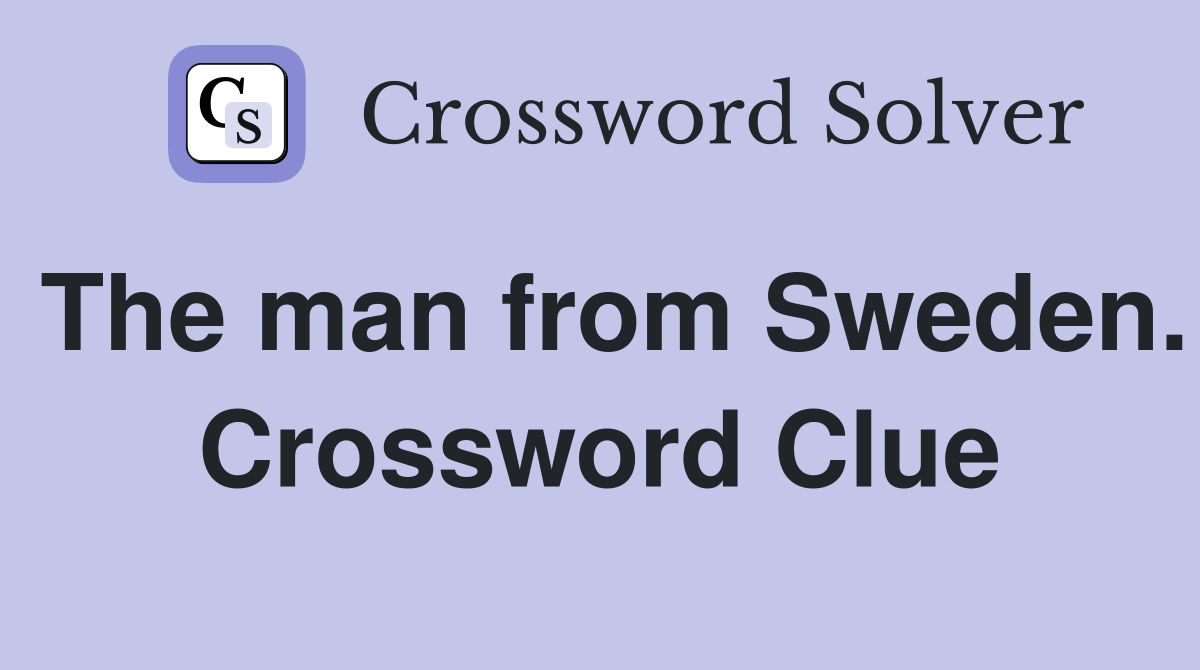 The man from Sweden. Crossword Clue