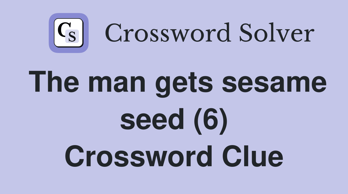 The man gets sesame seed (6) Crossword Clue