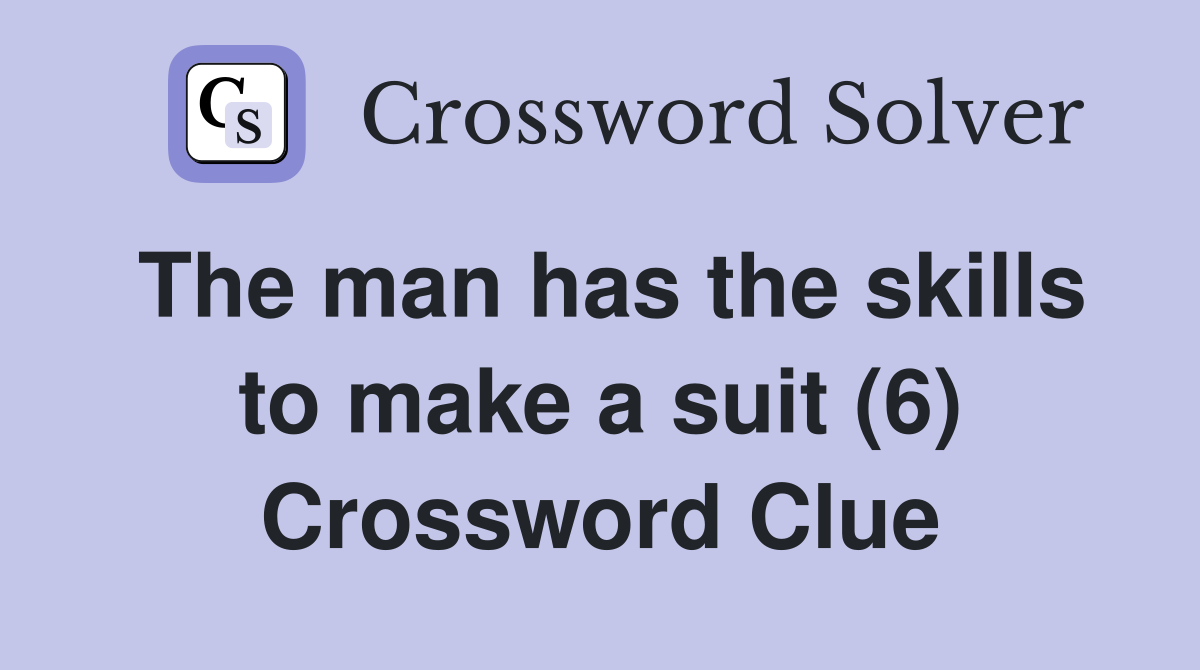 The man has the skills to make a suit (6) Crossword Clue