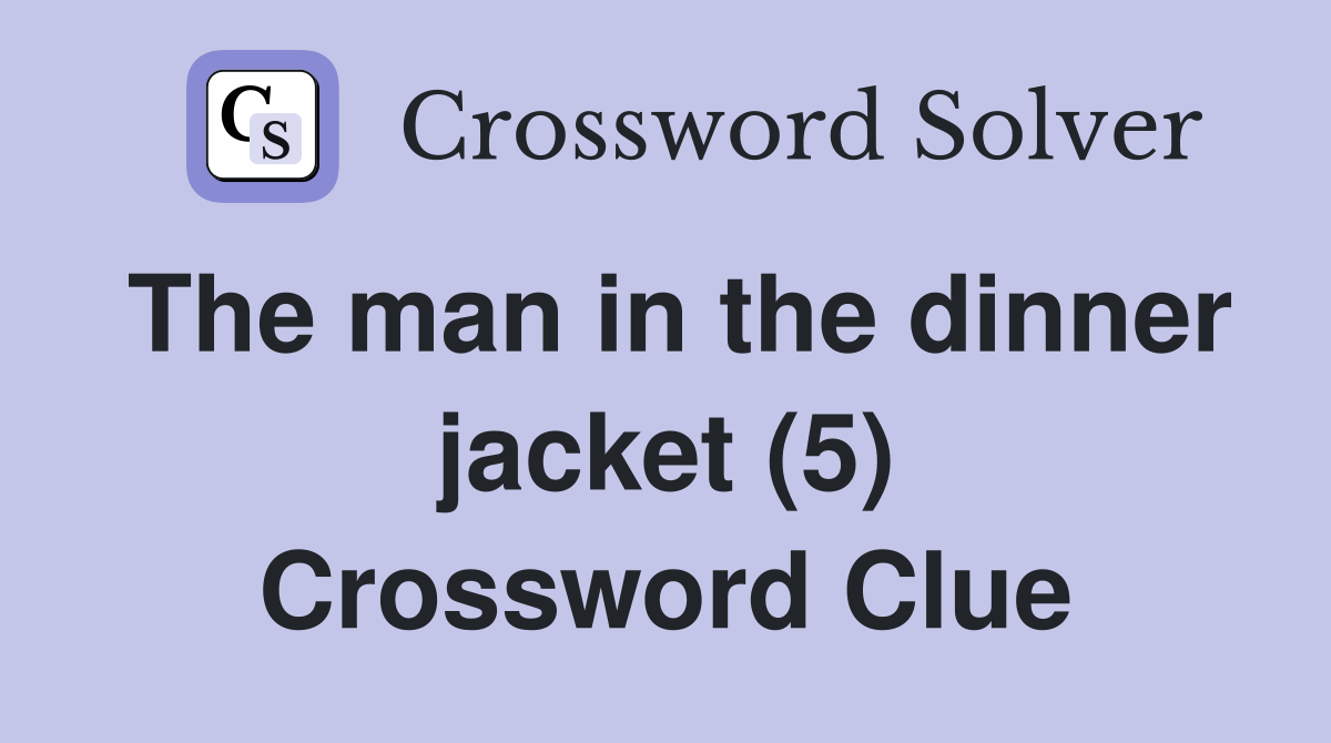 The man in the dinner jacket (5) Crossword Clue