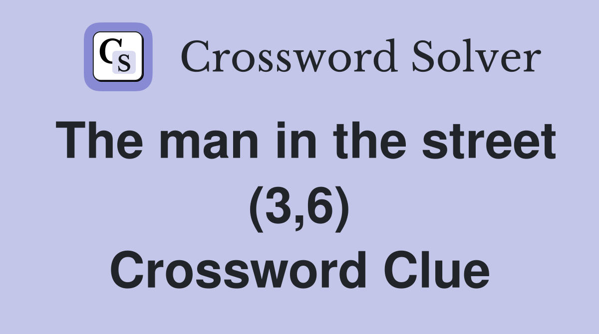 The man in the street (3,6) Crossword Clue