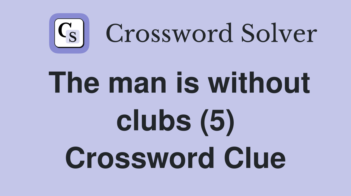 The man is without clubs (5) Crossword Clue