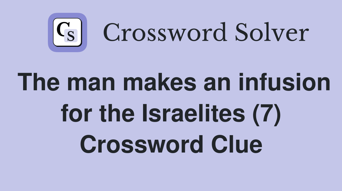 The man makes an infusion for the Israelites (7) Crossword Clue