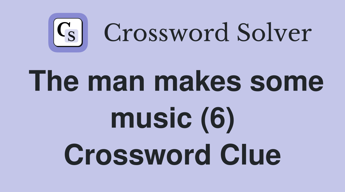 The man makes some music (6) Crossword Clue