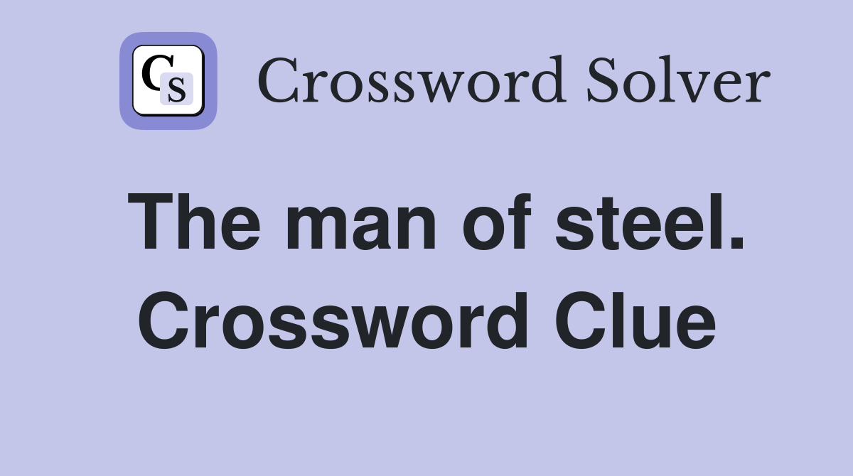 The man of steel. Crossword Clue