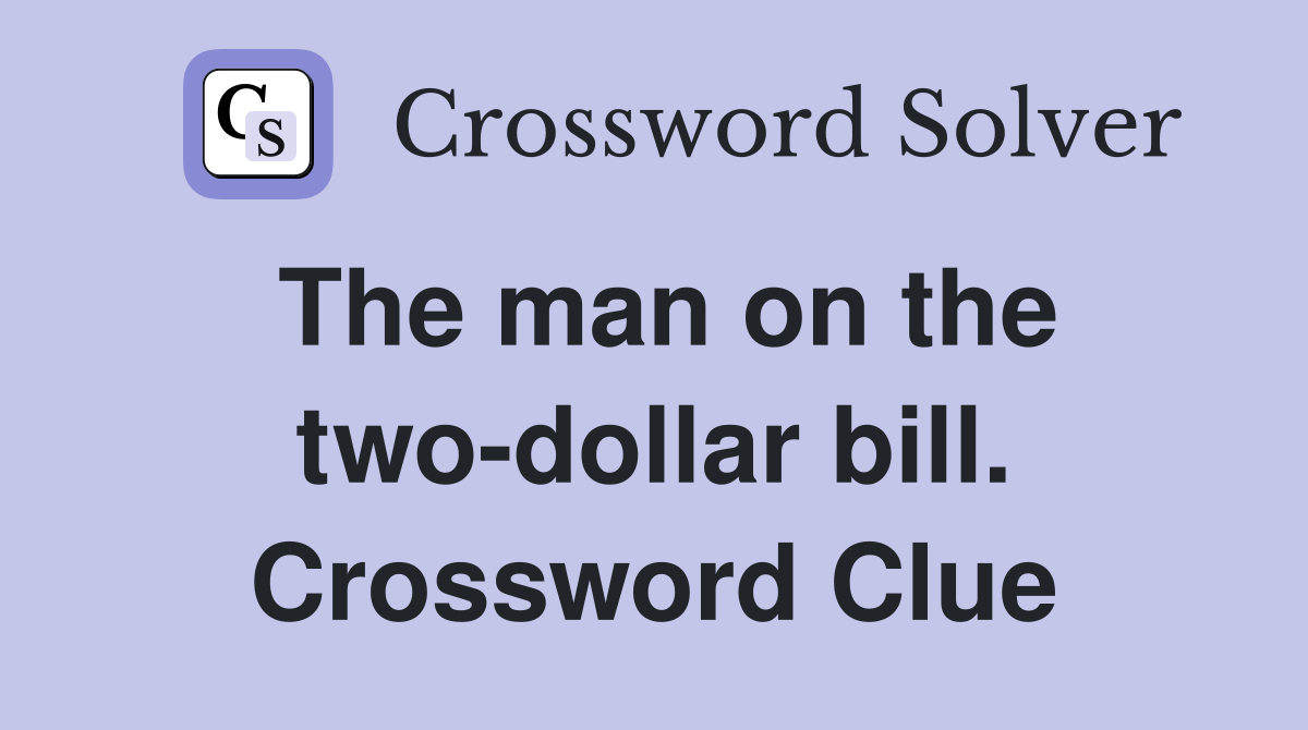 The man on the two-dollar bill. Crossword Clue