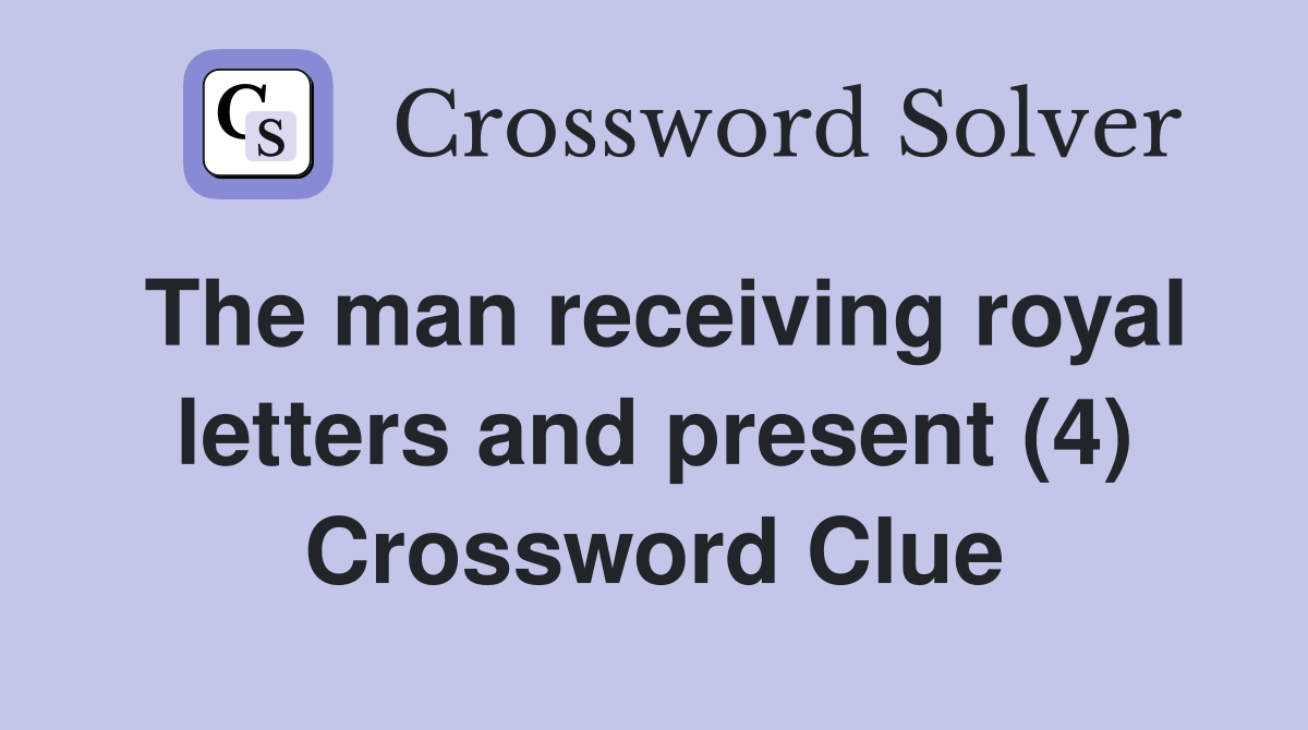 The man receiving royal letters and present (4) Crossword Clue