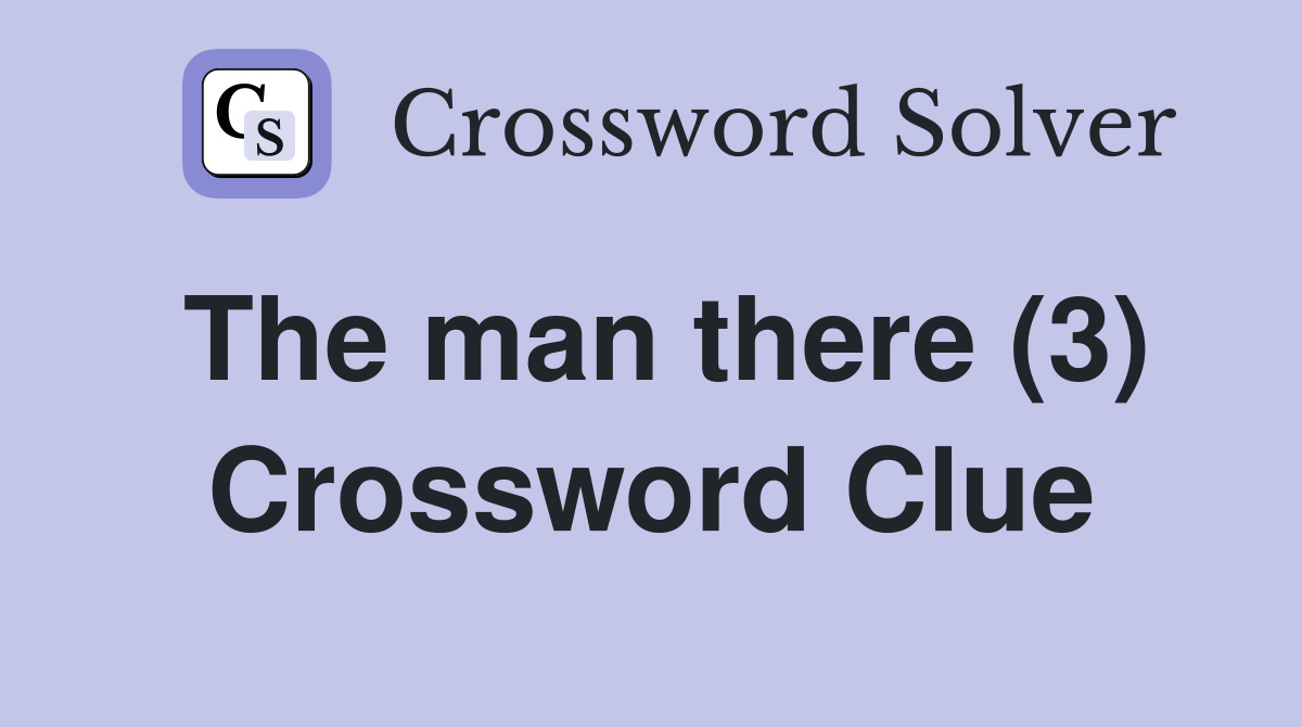 The man there (3) Crossword Clue