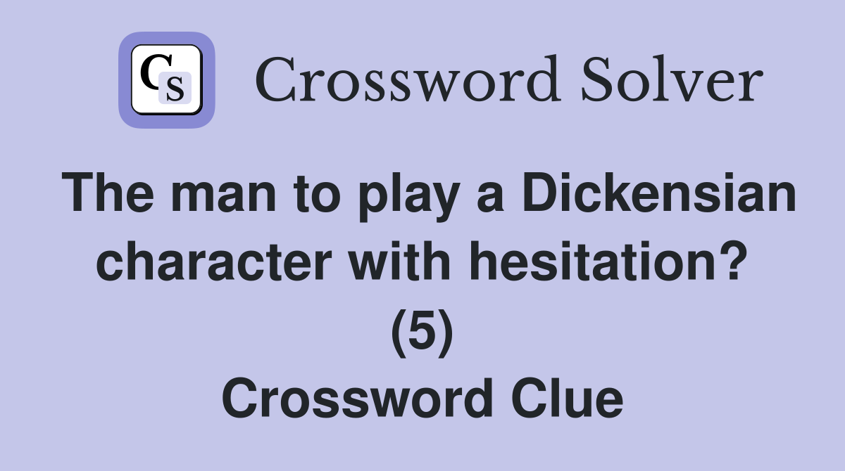 The man to play a Dickensian character with hesitation? (5) Crossword Clue