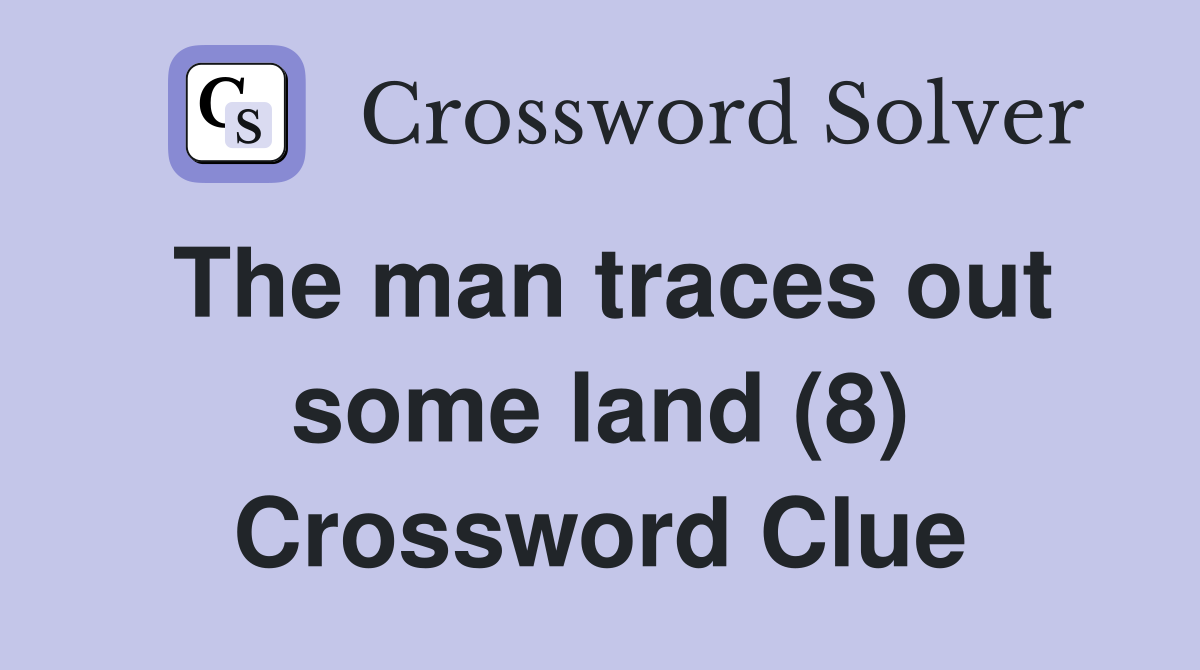 The man traces out some land (8) Crossword Clue