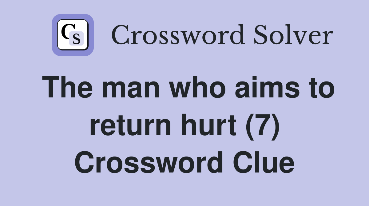 The man who aims to return hurt (7) Crossword Clue