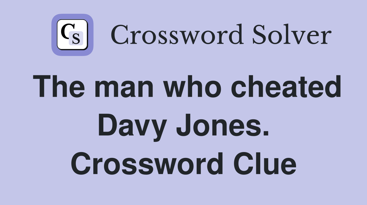 The man who cheated Davy Jones. Crossword Clue