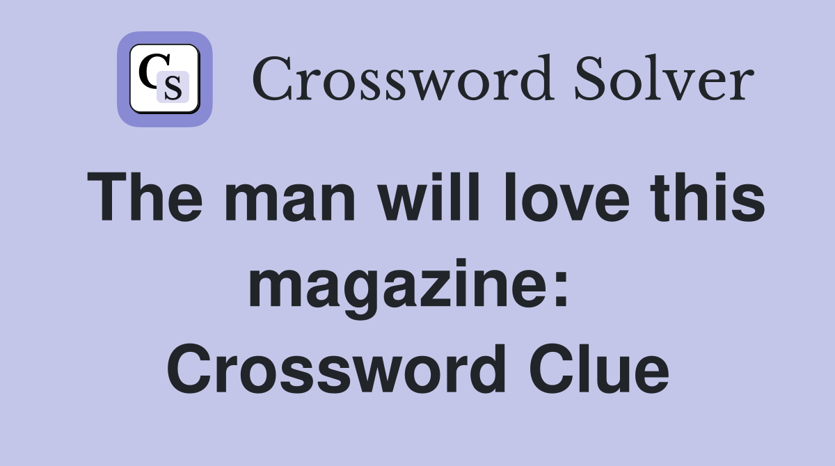 The man will love this magazine:  Crossword Clue